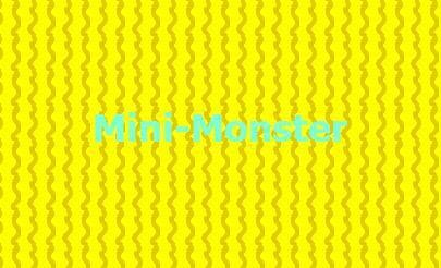 Mini-Monster