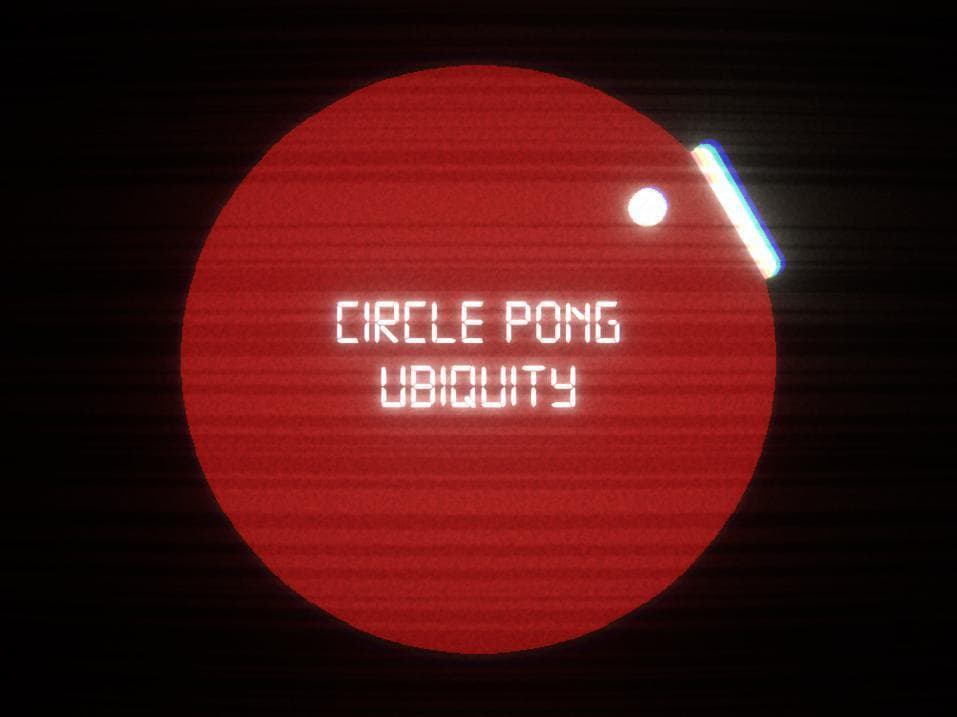 Circle Pong: Ubiquity