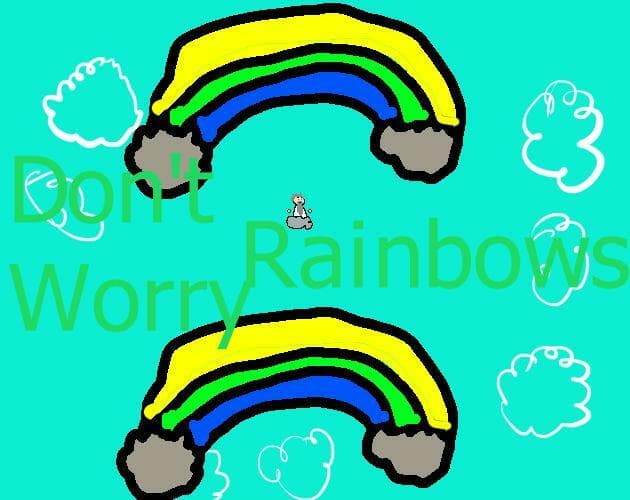 Dont worry, Rainbows!