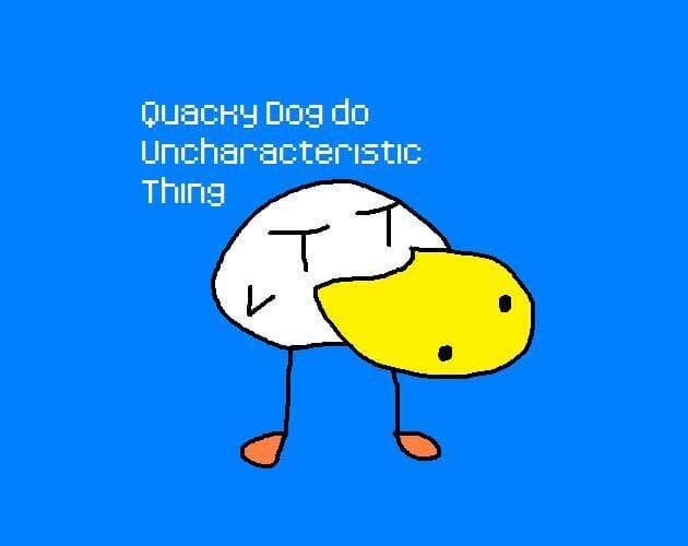 Quacky Dog do Uncharacteristic Thing
