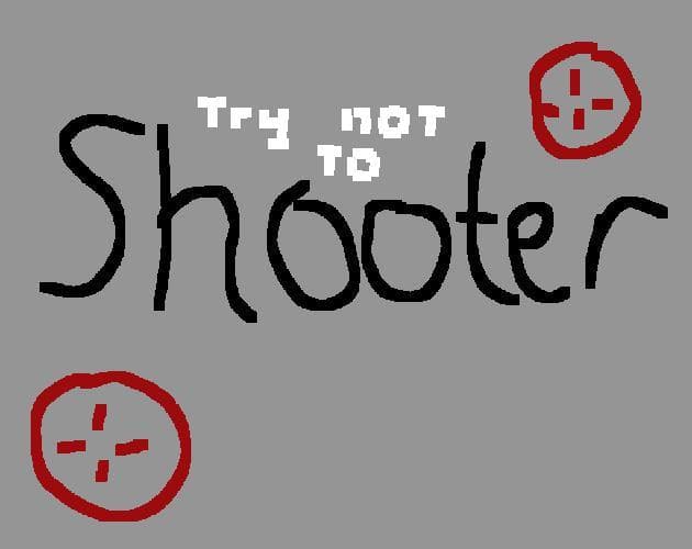 Try Not to Shooter