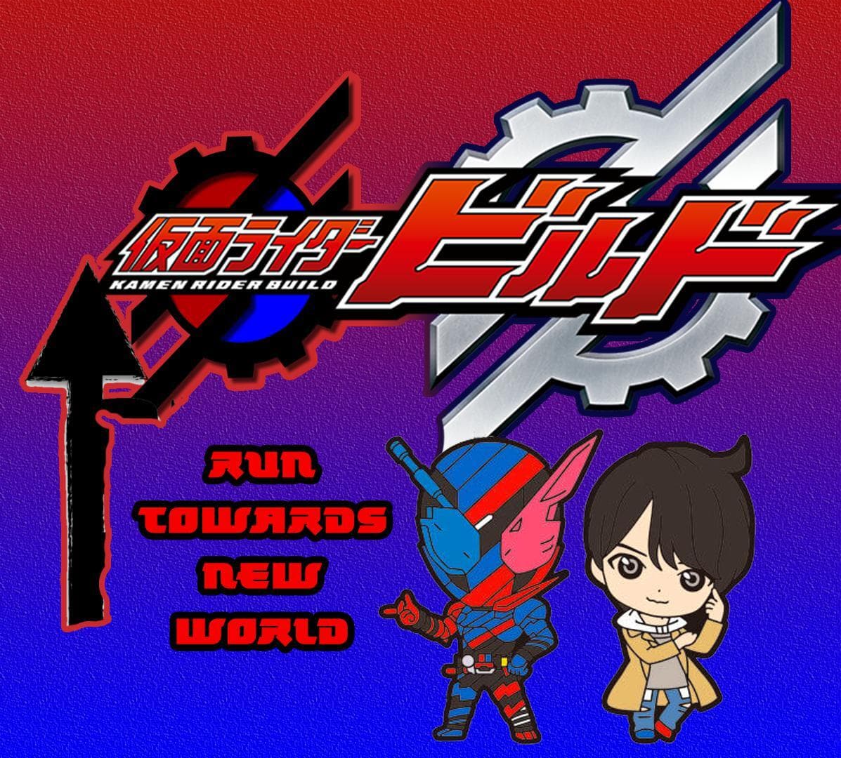 KAMEN RIDER BUILD: RUN TOWARDS NEW WORLD