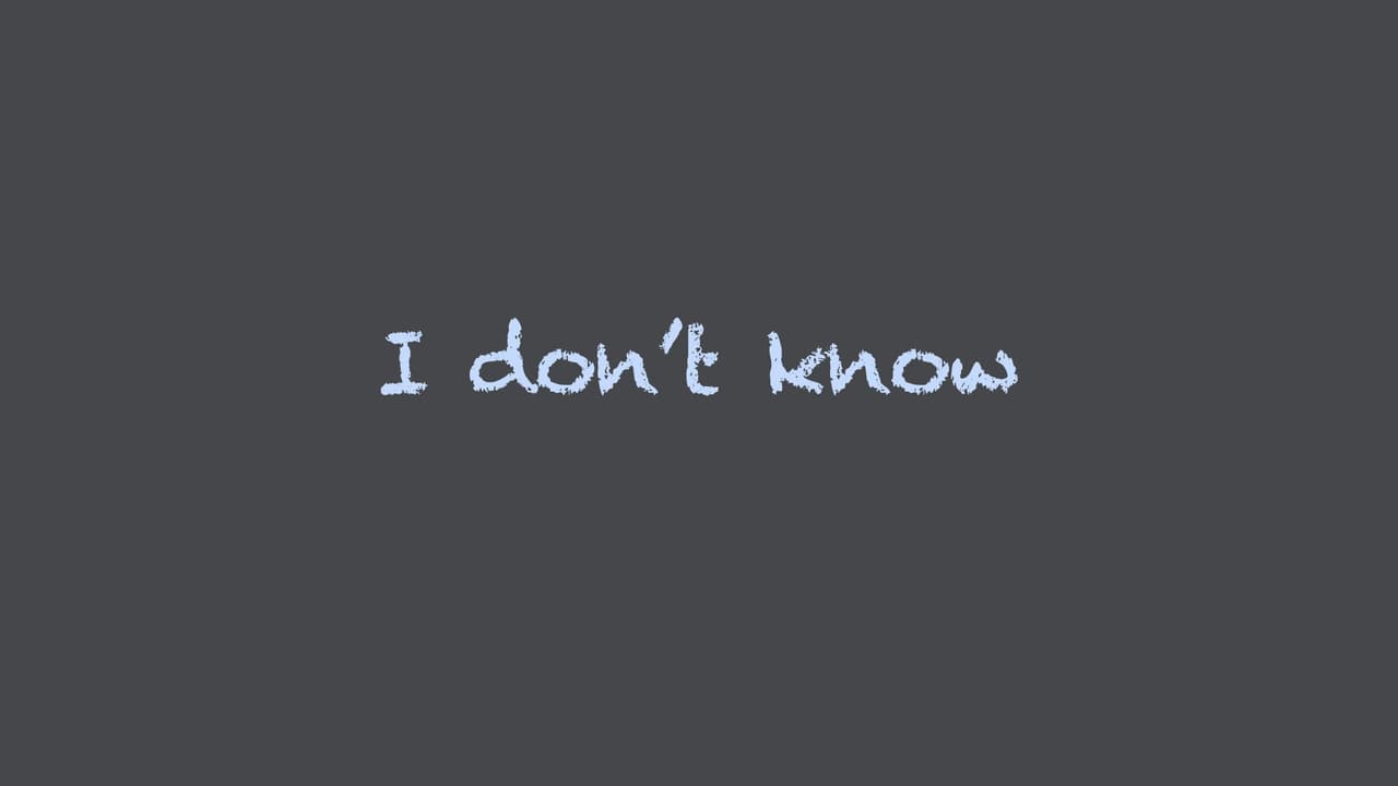 I Dont Know