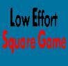 Low Effort Square Game