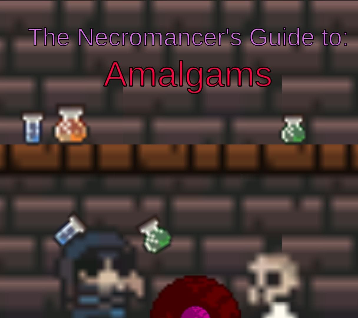 Necromancers Guide To Amalgams (Game Jam Edition)