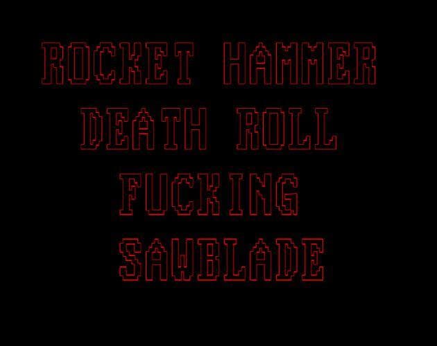 ROCKET HAMMER DEATH ROLL FUCKING SAWBLADE