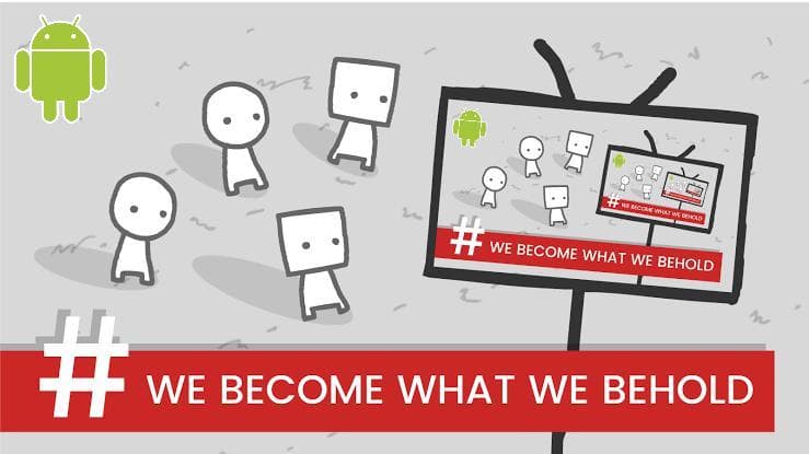 We Become What We Behold Android