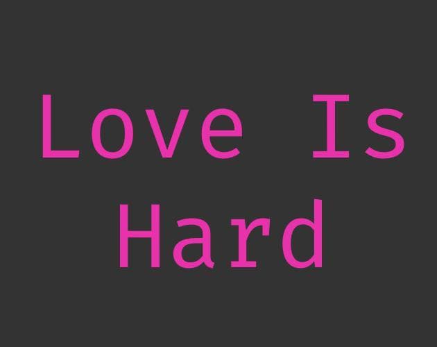 Love Is Hard
