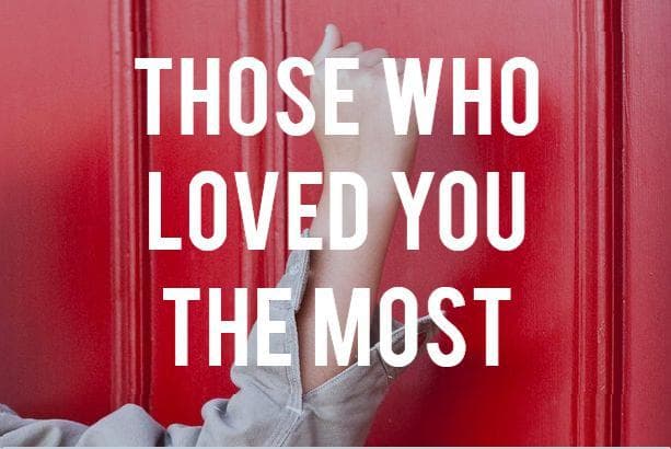 Those who loved you the most
