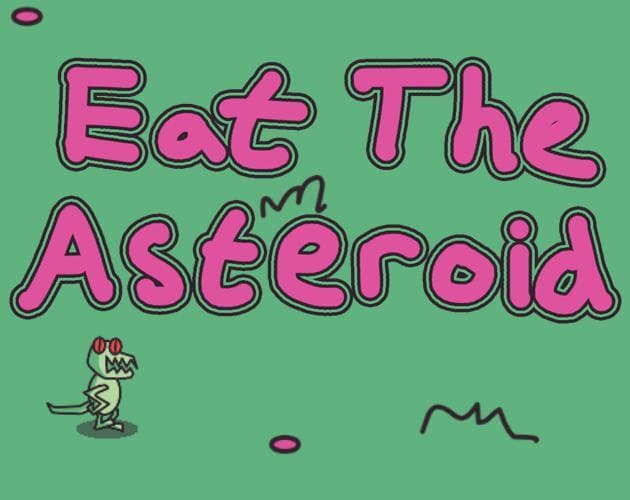 Eat the Asteroid