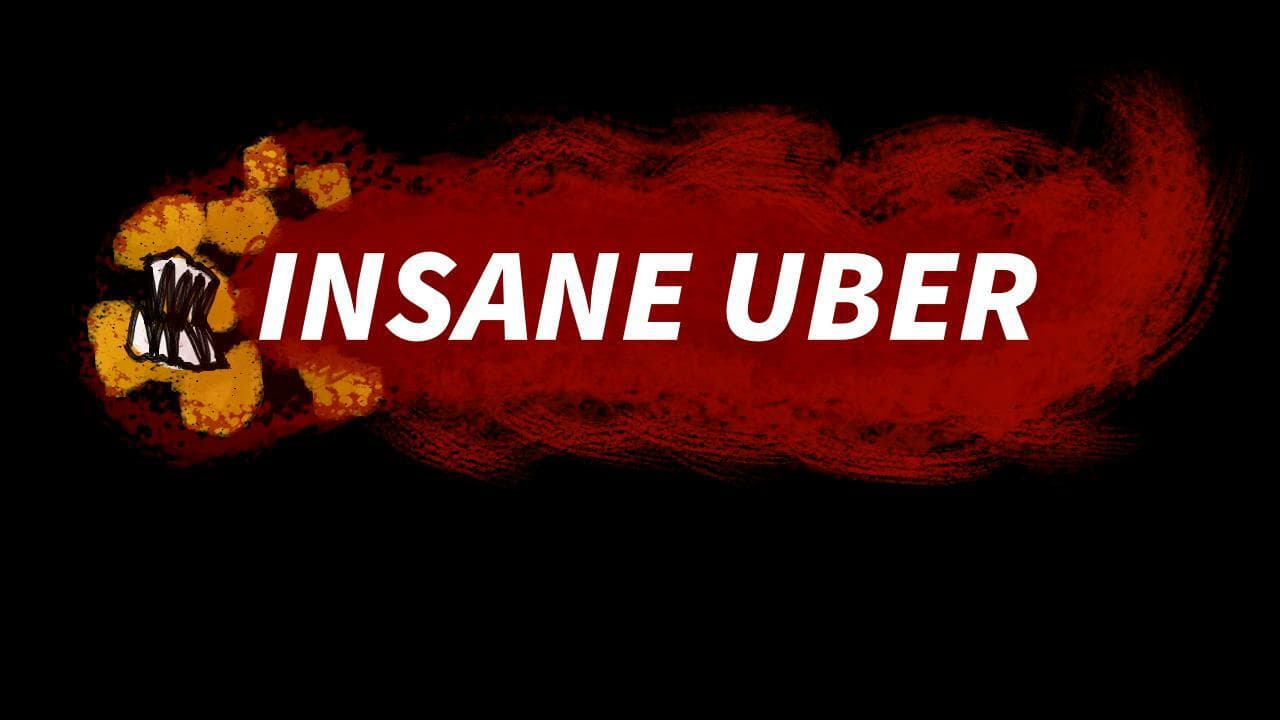 INSANE UBER