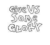 Give Us Some Glory
