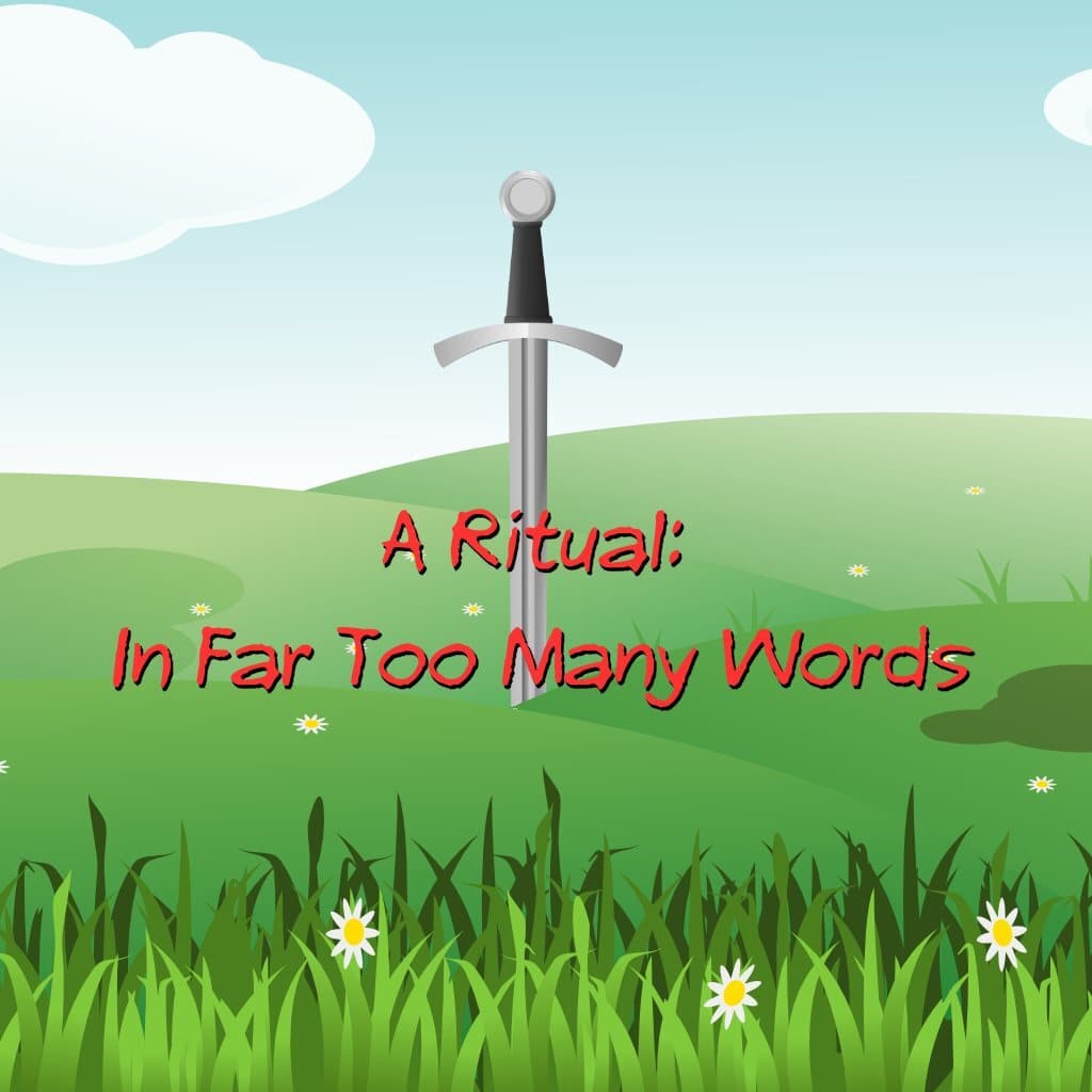 A Ritual: In Far Too Many Words