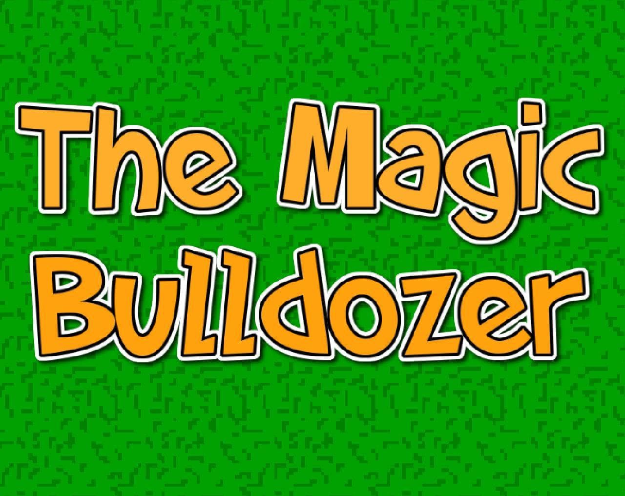 The Magic Bulldozer