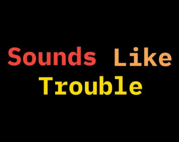 Sounds Like Trouble