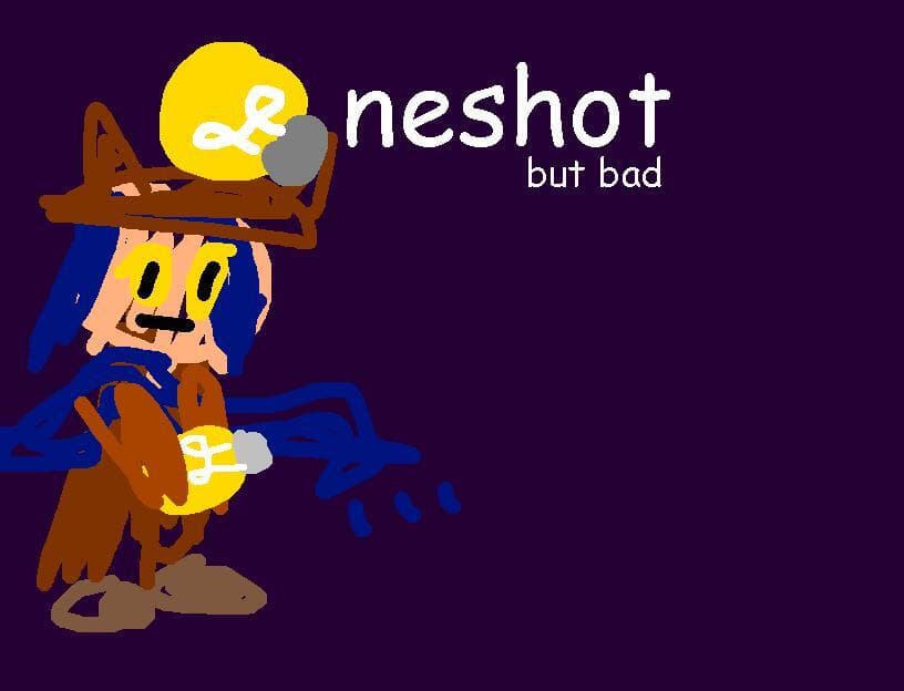 Oneshot but Bad
