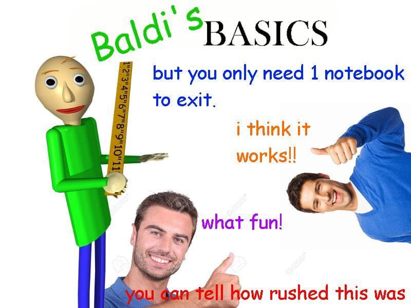 Baldis Basics, but you only need 1 notebook.