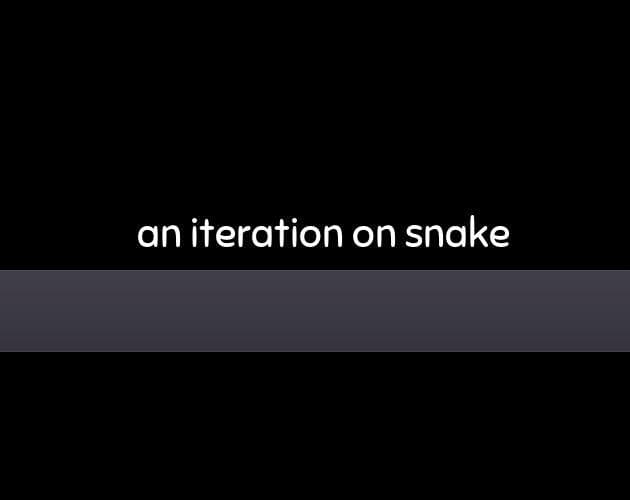 an iteration on snake