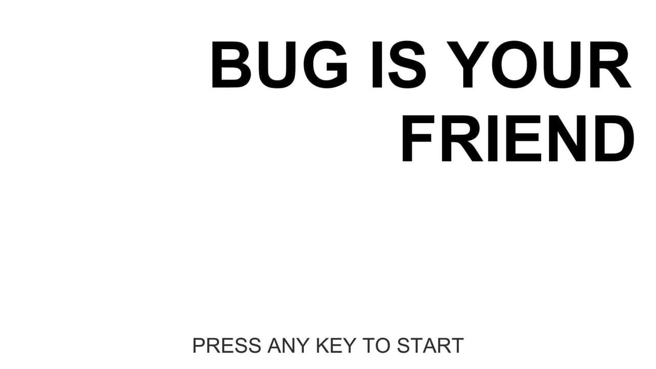 BUG IS YOUR FRIEND