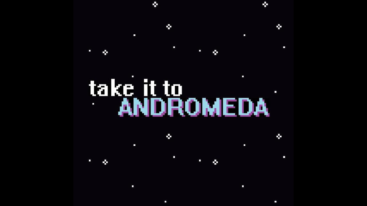 Take it to Andromeda