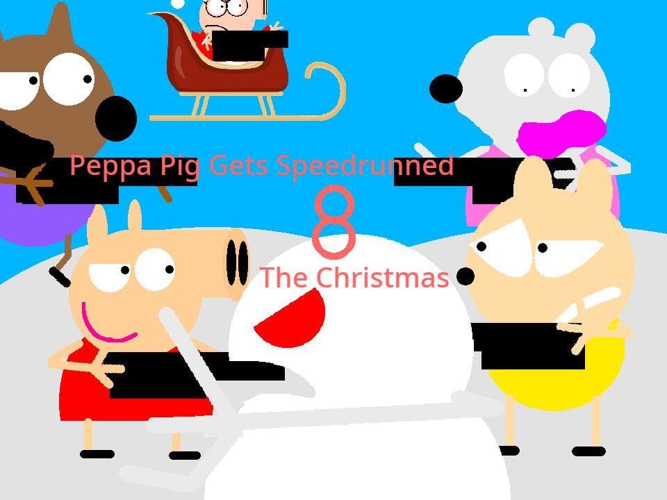 Peppa Pig Gets Speedrunned 8:The Christmas