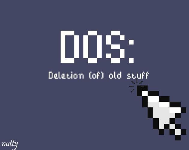 DOS: Deletion (of) Old Stuff