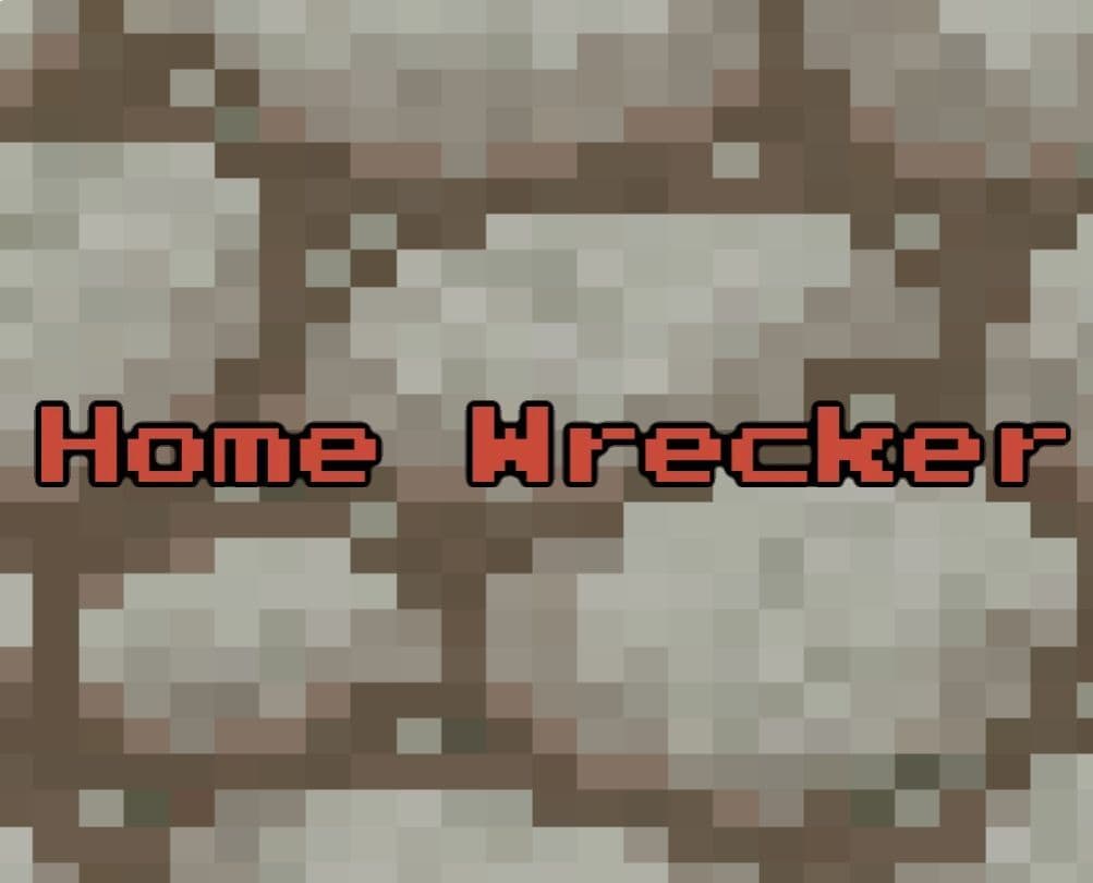 Home Wrecker (#GDKO Round 1 Submission)