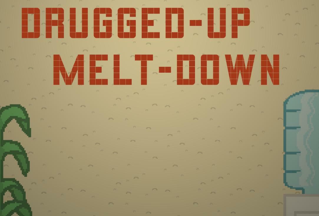 Drugged-Up Melt-Down