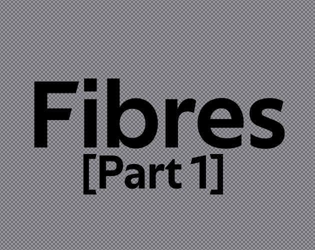 Fibres [Part 1]
