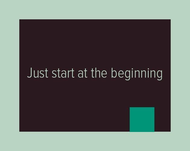 Just Start at the Beginning