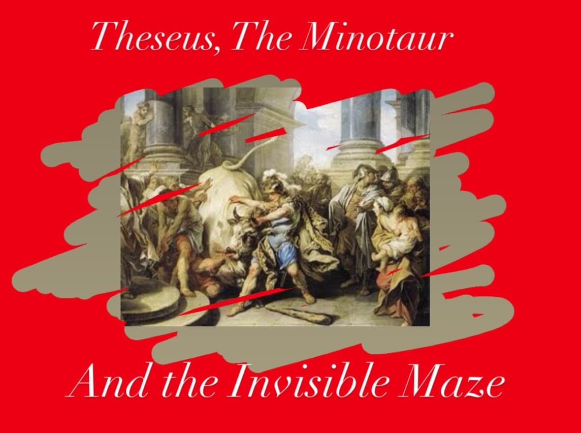 Theseus, The Minotaur, and the Invisible Maze