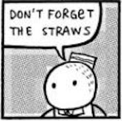 Dont Forget the Straws