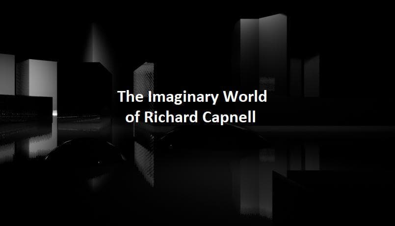 The Imaginary World Of Richard Capnell