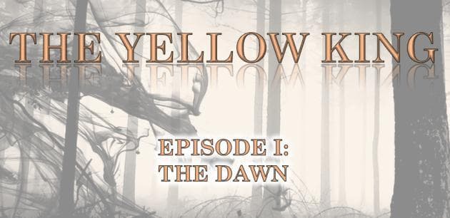 The Yellow King Episode 1: The Dawn