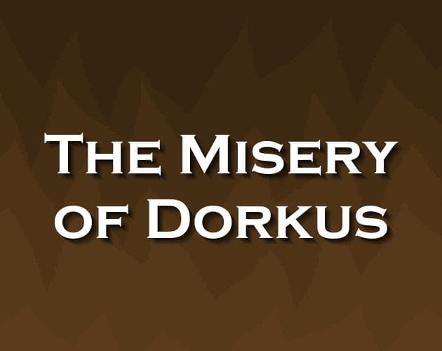 The Misery of Dorkus