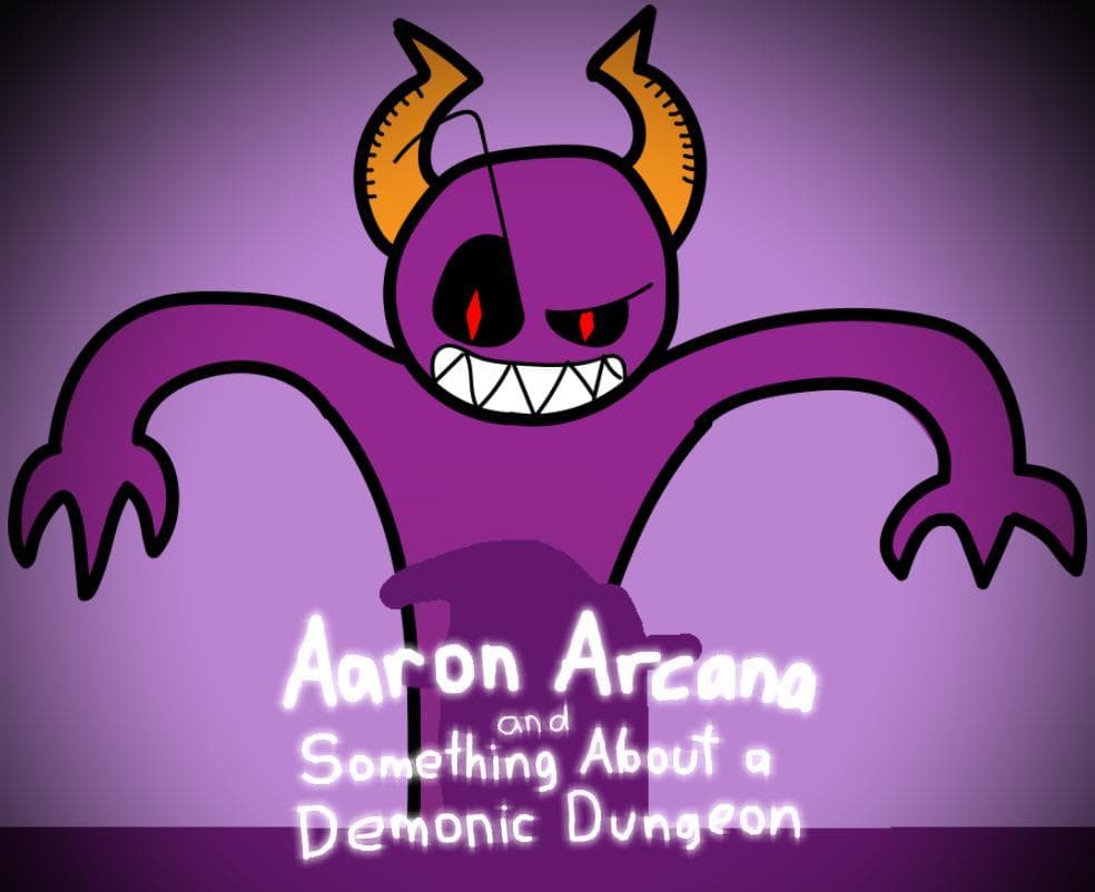 Aaron Arcana & Something About a Demonic Dungeon