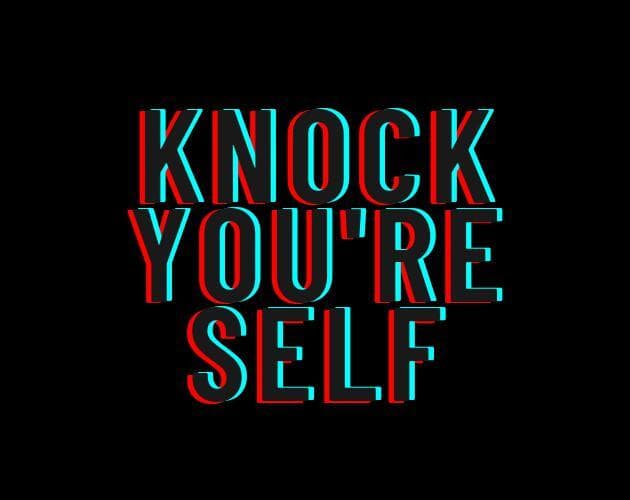 Knock Youre Self