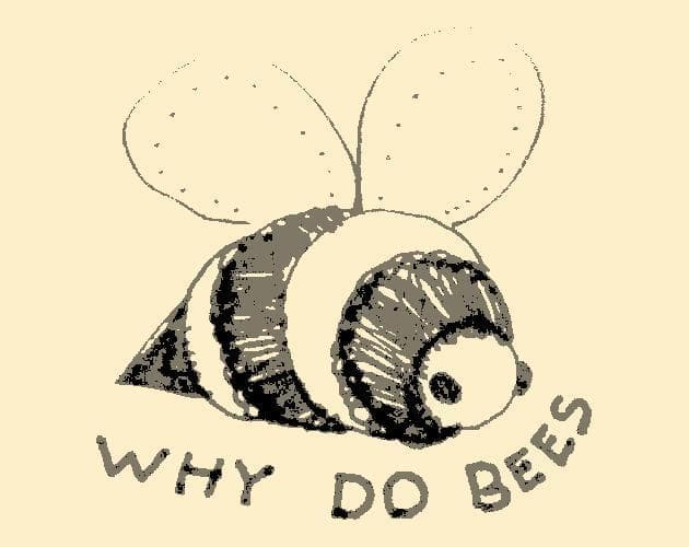 WHY DO BEES