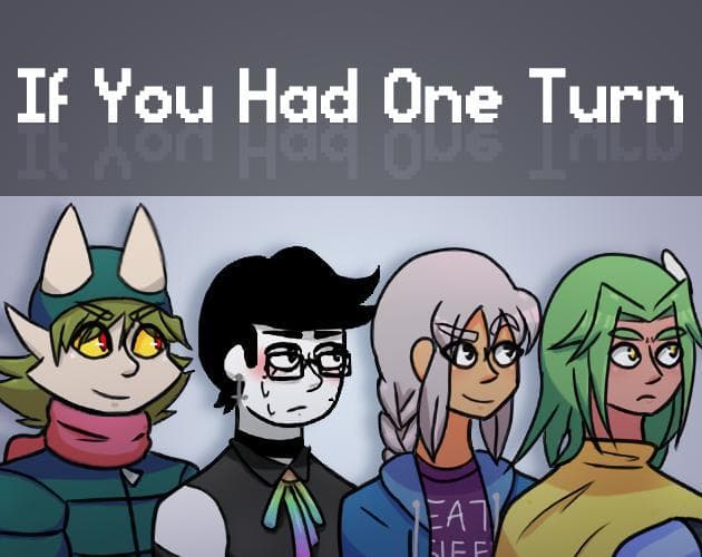 If You Had One Turn (To Seize Everything)