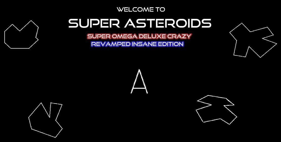 Super Asteroids: SUPER OMEGA DELUXE CRAZY REVAMPED INSANE EDITION