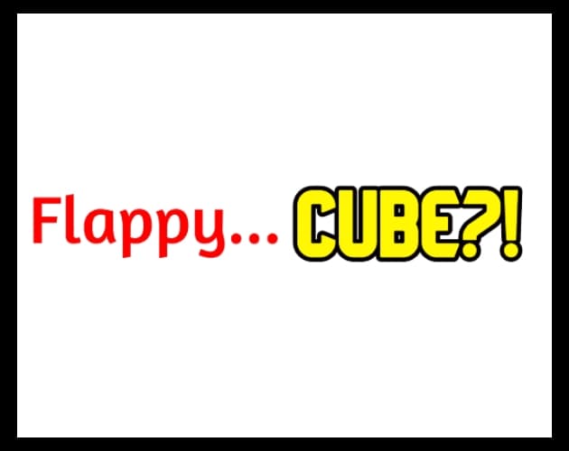 Flappy...Cube?!