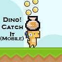Dino! Catch it (Mobile)