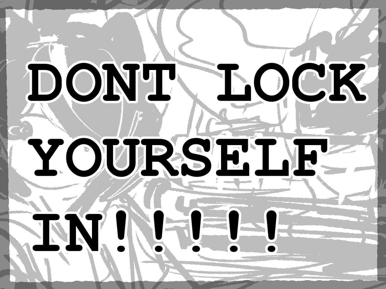 dont lock yourself in