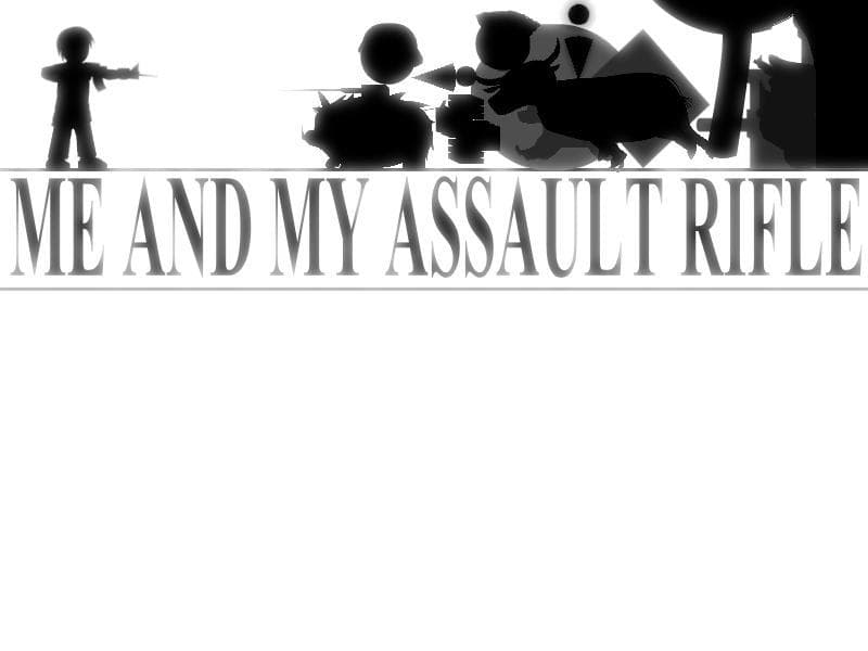 Me and My Assault Rifle