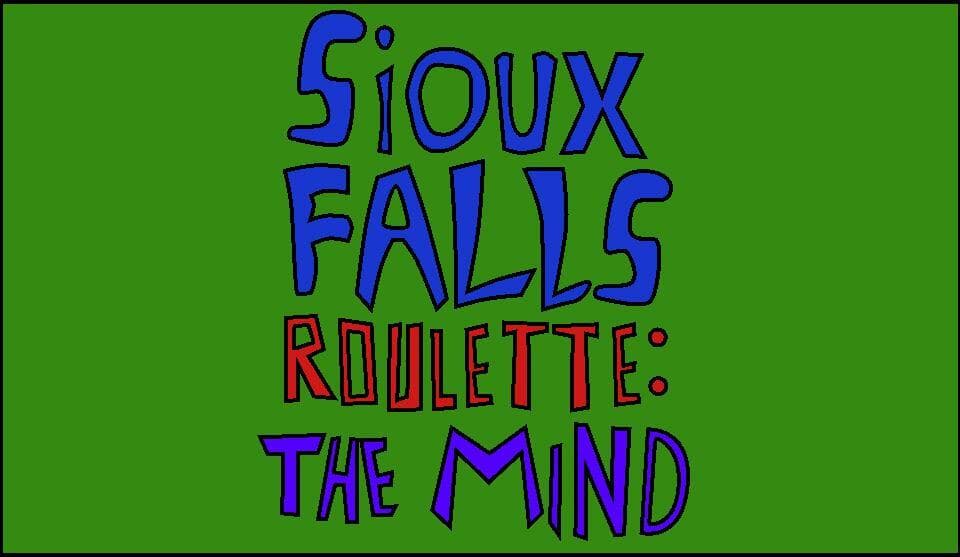 Sioux Falls Roulette: The Mind