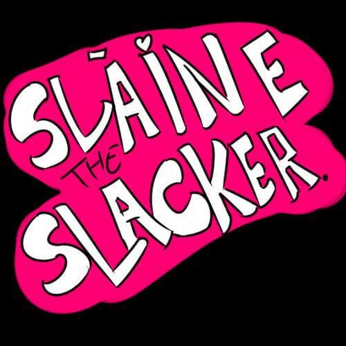 Sláine the Slacker.