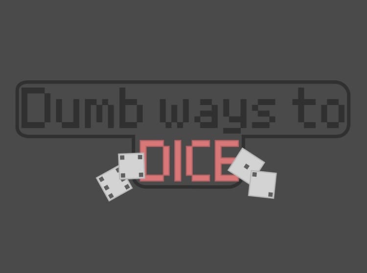 Dumb Ways to Dice