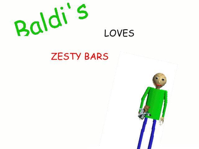 Baldi loves zesty bars!