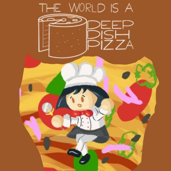 The World Is A Deep Dish Pizza