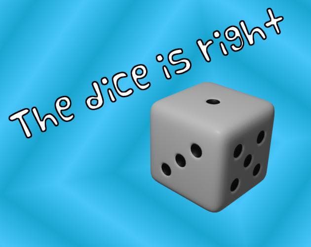 The Dice is Right